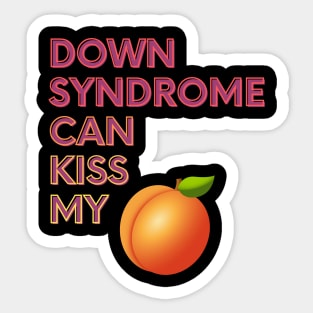 Down Syndrome Can Kiss My... Sticker